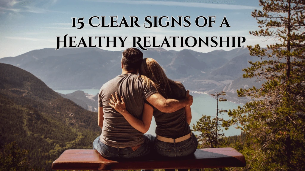 15 Clear Signs of a Healthy Relationship