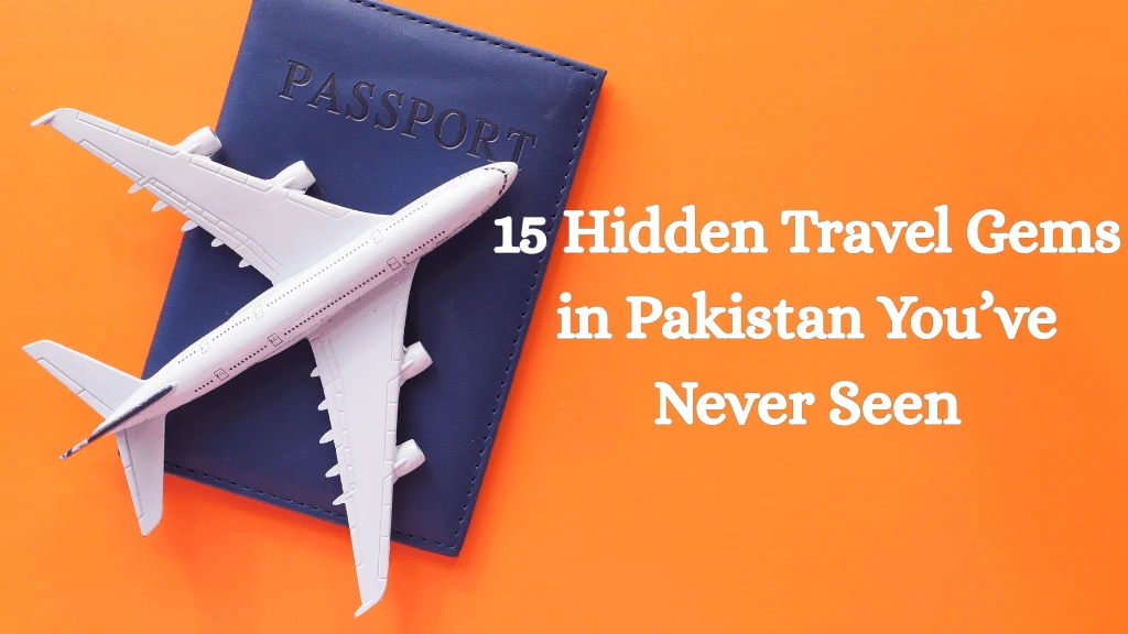 Hidden Travel Gems in Pakistan